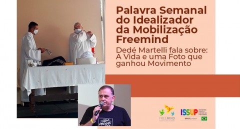 پالاورا Semanal do Idealizador da Mobilização Freemind - Dedé Martelli fala sobre: A VIDA E UMA FOTO QUE GANHOU MOVIMENTO