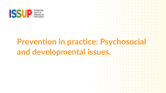 Prevention in practice: Psychosocial and developmental issues. Prevention in practice: Psychosocial and developmental issues.