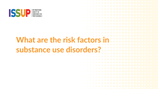 What are the risk factors in substance use disorders? What are the risk factors in substance use disorders?
